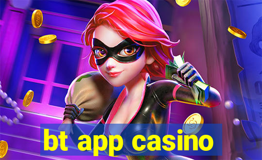 bt app casino